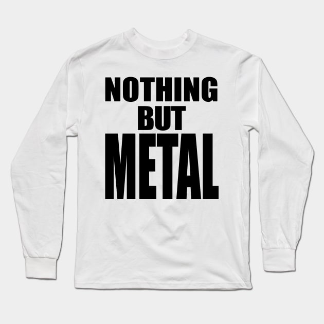Nothing But Metal Long Sleeve T-Shirt by DwarfWrath